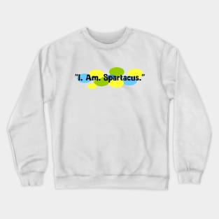 I Am Spartacus. Crewneck Sweatshirt